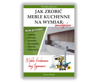 Poradnik - Jak zrobić Meble Kuchenne na wymiar 